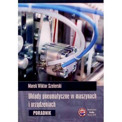 Układy pneumatyczne w maszynach i urządzeniach Układy pneumatyczne w maszynach i urządzeniach