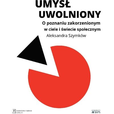Umysł uwolniony. O poznaniu zakorzenionym w ciele i świecie społecznym Umysł uwolniony. O poznaniu zakorzenionym w ciele i świecie społecznym
