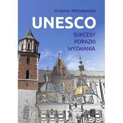 UNESCO. Sukcesy, porażki, wyzwania UNESCO. Sukcesy, porażki, wyzwania