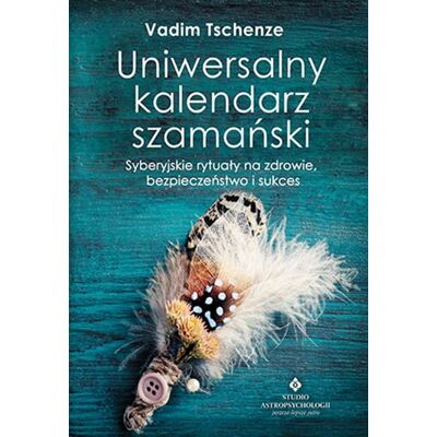 Uniwersalny kalendarz szamański. Syberyjskie rytuały na zdrowie, bezpieczeństwo i sukces Uniwersalny kalendarz szamański. Syberyjskie rytuały na zdrowie, bezpieczeństwo i sukces