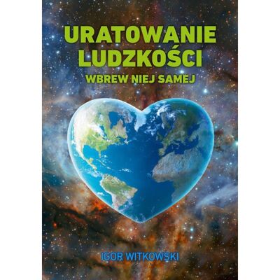 Uratowanie ludzkości wbrew niej samej Uratowanie ludzkości wbrew niej samej