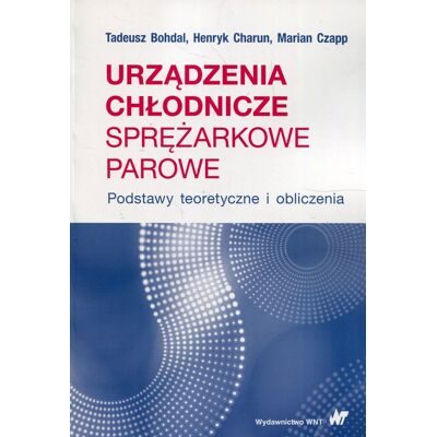Urządzenia chłodnicze sprężarkowe parowe. Podstawy teoretyczne i obliczenia Urządzenia chłodnicze sprężarkowe parowe. Podstawy teoretyczne i obliczenia
