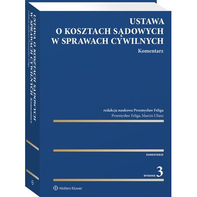 Ustawa o kosztach sądowych w sprawach cywilnych. Komentarz Ustawa o kosztach sądowych w sprawach cywilnych. Komentarz