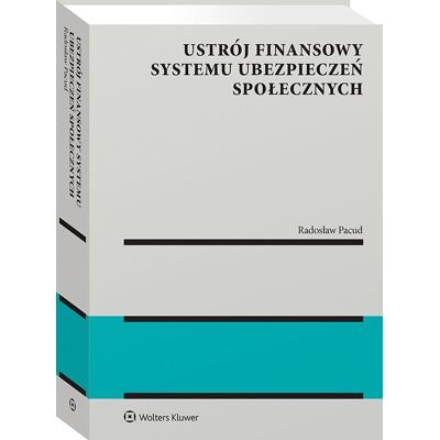 Ustrój finansowy systemu ubezpieczeń społecznych Ustrój finansowy systemu ubezpieczeń społecznych