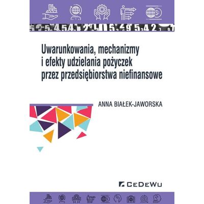 Uwarunkowania, mechanizmy i efekty udzielania pożyczek przez przedsiębiorstwa niefinansowe Uwarunkowania, mechanizmy i efekty udzielania pożyczek przez przedsiębiorstwa niefinansowe