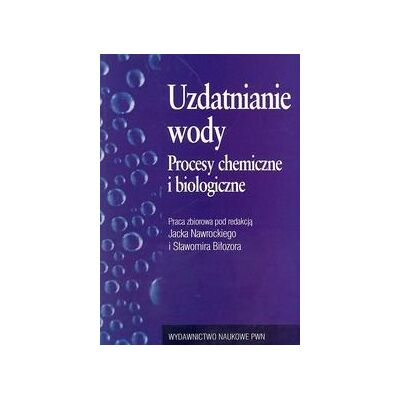 Uzdatnianie Wody. Procesy Chemiczne i Biologiczne Uzdatnianie Wody. Procesy Chemiczne i Biologiczne