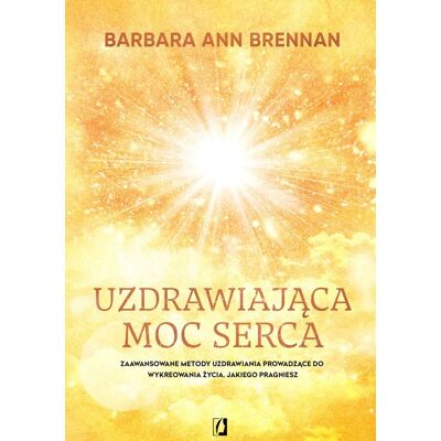 Uzdrawiająca moc serca. Moja osobista podróż i zaawansowane metody uzdrawiania, prowadzące do wykreowania życia, jakiego pragniesz Uzdrawiająca moc serca. Moja osobista podróż i zaawansowane metody uzdrawiania, prowadzące do wykreowania życia, jakiego pragniesz