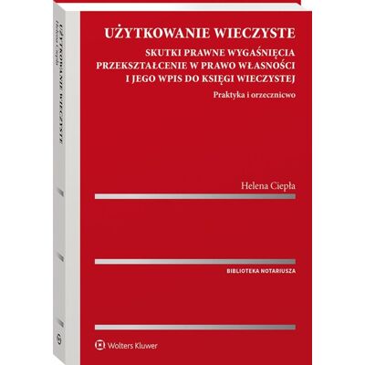 Użytkowanie wieczyste. Skutki prawne wygaśnięcia. Przekształcenie w prawo własności i jego wpis do księgi wieczystej. Praktyka i orzecznictwo Użytkowanie wieczyste. Skutki prawne wygaśnięcia. Przekształcenie w prawo własności i jego wpis do księgi wieczystej. Praktyka i orzecznictwo