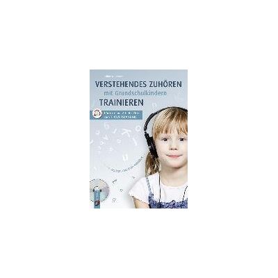 Verstehendes Zuhören mit Grundschulkindern trainieren Verstehendes Zuhören mit Grundschulkindern trainieren