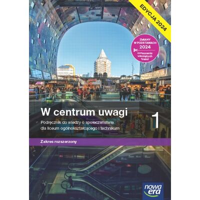 W Centrum Uwagi. Wiedza O Społeczeństwie. Podręcznik. Klasa 1. Zakres Rozszerzony. Liceum I Technikum. Edycja 2024 W Centrum Uwagi. Wiedza O Społeczeństwie. Podręcznik. Klasa 1. Zakres Rozszerzony. Liceum I Technikum. Edycja 2024