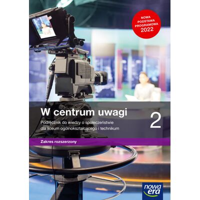 W Centrum Uwagi. Wiedza O Społeczeństwie. Podręcznik. Klasa 2. Liceum I Technikum. Zakres Rozszerzony W Centrum Uwagi. Wiedza O Społeczeństwie. Podręcznik. Klasa 2. Liceum I Technikum. Zakres Rozszerzony