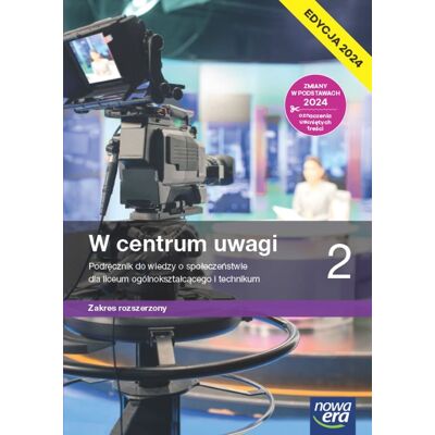 W Centrum Uwagi. Wiedza O Społeczeństwie. Podręcznik. Klasa 2. Zakres Rozszerzony. Liceum I Technikum. Edycja 2024 W Centrum Uwagi. Wiedza O Społeczeństwie. Podręcznik. Klasa 2. Zakres Rozszerzony. Liceum I Technikum. Edycja 2024