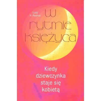 W rytmie księżyca. Kiedy dziewczynka staje się kobietą W rytmie księżyca. Kiedy dziewczynka staje się kobietą