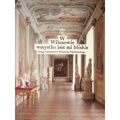 W Wilanowie Wszystko Jest Mi Bliskie W Wilanowie Wszystko Jest Mi Bliskie