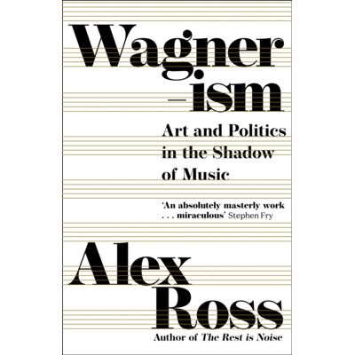 Wagnerism: Art and Politics in the Shadow of Music Wagnerism: Art and Politics in the Shadow of Music