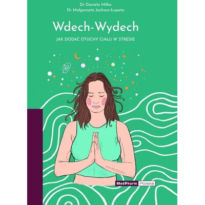 Wdech - Wydech. Jak dodać otuchy ciału w stresie Wdech - Wydech. Jak dodać otuchy ciału w stresie
