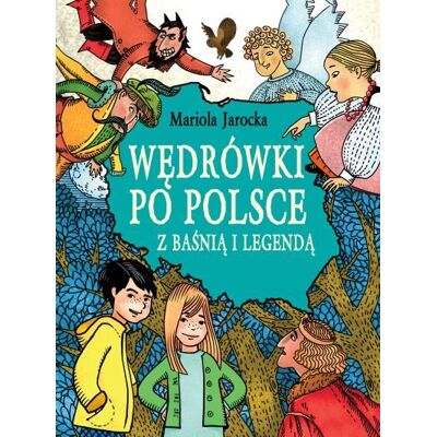 Wędrówki po Polsce z baśnią i legendą Wędrówki po Polsce z baśnią i legendą