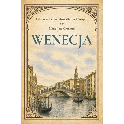 Wenecja. Literacki przewodnik dla podróżnych Wenecja. Literacki przewodnik dla podróżnych