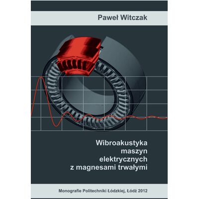 Wibroakustyka maszyn elektrycznych z magnesami trwałymi Wibroakustyka maszyn elektrycznych z magnesami trwałymi