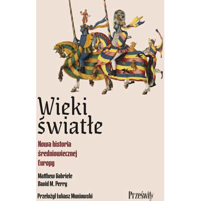 Wieki światłe. Nowa historia średniowiecznej Europy Wieki światłe. Nowa historia średniowiecznej Europy