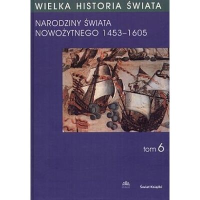 Wielka Historia Świata. Tom 6 Wielka Historia Świata. Tom 6