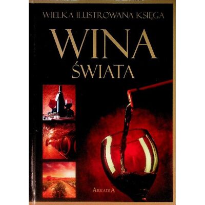 Wielka ilustrowana księga Wina świata Wielka ilustrowana księga Wina świata