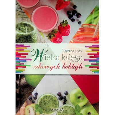 Wielka księga zdrowych koktajli Wielka księga zdrowych koktajli