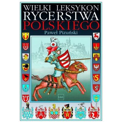Wielki Leksykon Rycerstwa Polskiego Wielki Leksykon Rycerstwa Polskiego
