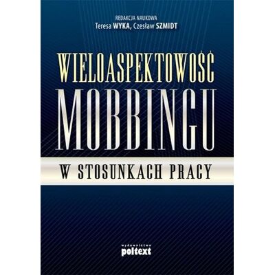 Wieloaspektowość mobbingu w stosunkach pracy Wieloaspektowość mobbingu w stosunkach pracy