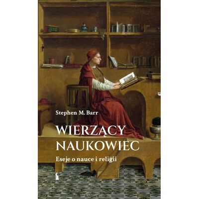 Wierzący naukowiec. Eseje o nauce i religii Wierzący naukowiec. Eseje o nauce i religii