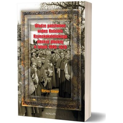 Władze państwowe wobec Kościoła Rzymskokatolickiego diecezji płockiej w latach 1945-1970 Władze państwowe wobec Kościoła Rzymskokatolickiego diecezji płockiej w latach 1945-1970
