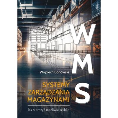 WMS Systemy zarządzania magazynami. Jak wdrożyć możliwie szybko WMS Systemy zarządzania magazynami. Jak wdrożyć możliwie szybko