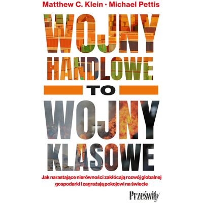 Wojny handlowe to wojny klasowe Jak narastające nierówności zakłócają rozwój globalnej gospodarki i zagrażają pokojowi na świecie Wojny handlowe to wojny klasowe Jak narastające nierówności zakłócają rozwój globalnej gospodarki i zagrażają pokojowi na świecie