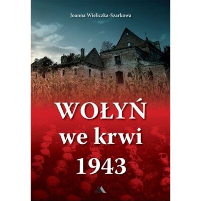 Wołyń we krwi 1943 Wołyń we krwi 1943