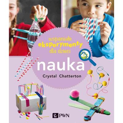 Wspaniałe eksperymenty dla dzieci. Nauka Wspaniałe eksperymenty dla dzieci. Nauka