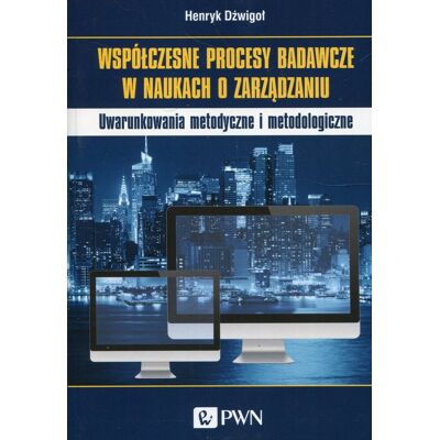 Współczesne procesy badawcze w naukach o zarządzaniu Współczesne procesy badawcze w naukach o zarządzaniu