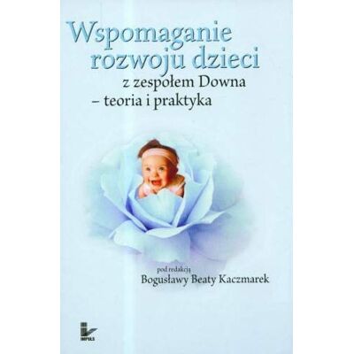 Wspomaganie Rozwoju Dzieci Z Zespołem Downa Teoria I Praktyka Wspomaganie Rozwoju Dzieci Z Zespołem Downa Teoria I Praktyka