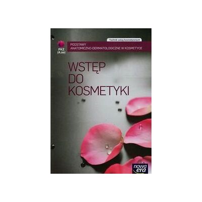Wstęp do kosmetyki. Technik usług kosmetycznych Wstęp do kosmetyki. Technik usług kosmetycznych