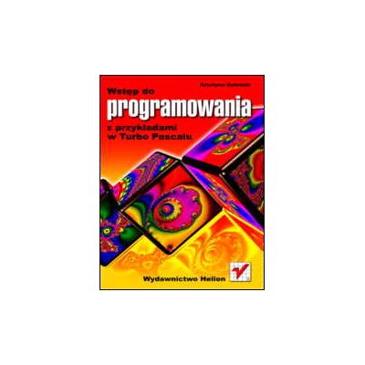 Wstęp do programowania z przykładami w Turbo Pascalu Wstęp do programowania z przykładami w Turbo Pascalu