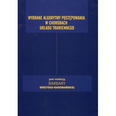 Wybrane algorytmy postępowania w chorobach układu trawiennego Wybrane algorytmy postępowania w chorobach układu trawiennego