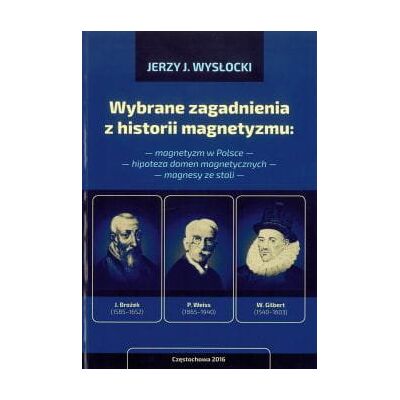 Wybrane zagadnienia z historii magnetyzmu Wybrane zagadnienia z historii magnetyzmu
