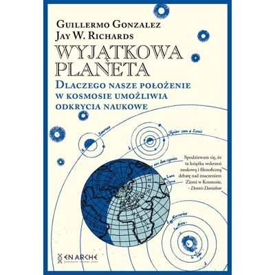 Wyjątkowa planeta. Dlaczego nasze położenie w Kosmosie umożliwia odkrycia naukowe Wyjątkowa planeta. Dlaczego nasze położenie w Kosmosie umożliwia odkrycia naukowe