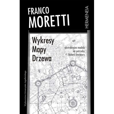 Wykresy, mapy, drzewa. Abstrakcyjne modele na potrzeby historii literatury Wykresy, mapy, drzewa. Abstrakcyjne modele na potrzeby historii literatury