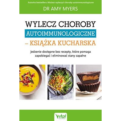 Wylecz choroby autoimmunologiczne. Książka kucharska. Jedzenie dostępne bez recepty, które pomaga zapobiegać i eliminować stany zapalne Wylecz choroby autoimmunologiczne. Książka kucharska. Jedzenie dostępne bez recepty, które pomaga zapobiegać i eliminować stany zapalne