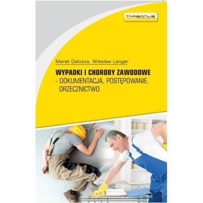 Wypadki i choroby zawodowe. Dokumentacja, postępowanie.orzecznictwo. wyd.9 Wypadki i choroby zawodowe. Dokumentacja, postępowanie.orzecznictwo. wyd.9