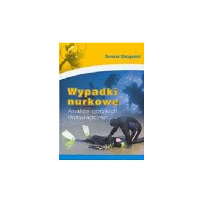 Wypadki nurkowe. Analiza gorzkich doświadczeń Wypadki nurkowe. Analiza gorzkich doświadczeń
