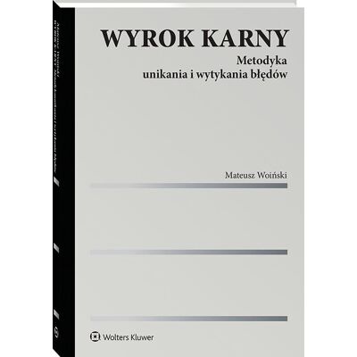 Wyrok karny. Metodyka unikania i wytykania błędów Wyrok karny. Metodyka unikania i wytykania błędów
