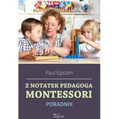 Z notatek obserwatora. Montessori w praktyce Z notatek obserwatora. Montessori w praktyce