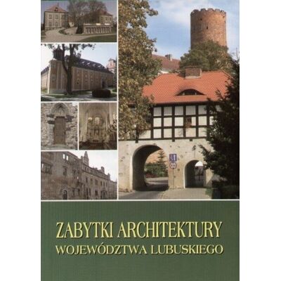 Zabytki architektury Województwa Lubuskiego Zabytki architektury Województwa Lubuskiego