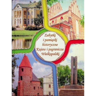Zabytki i pamiątki historyczne Kujaw i pogranicza Wielkopolski Zabytki i pamiątki historyczne Kujaw i pogranicza Wielkopolski